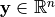 \mathbf{y} \in \mathbb{R}^n